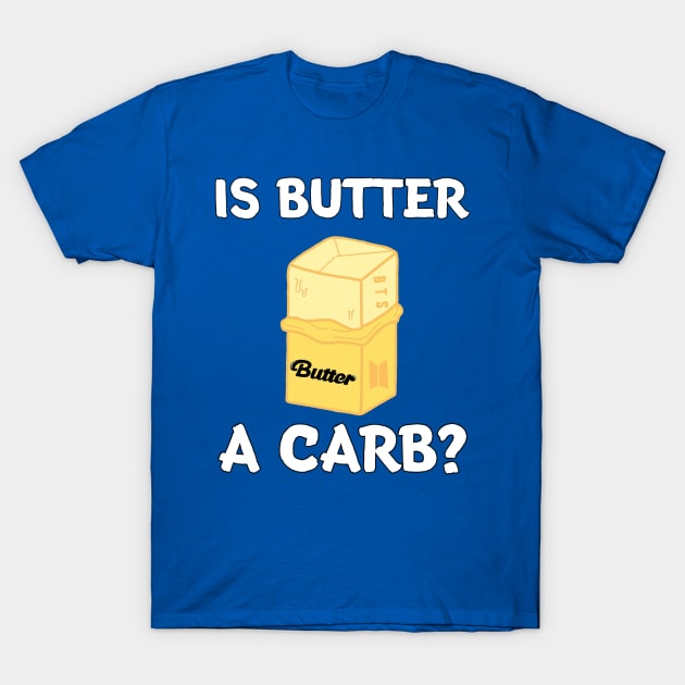 Is Butter A Carb? T-Shirt by Whitelaw Comics